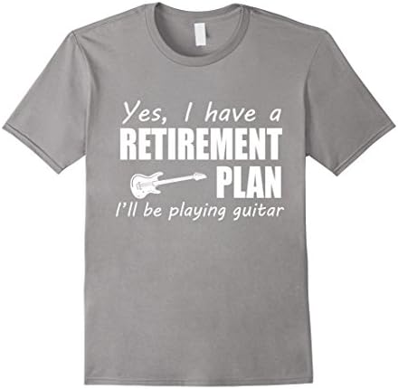 Men's Yes I Have A Retirement Plan I'll Be Playing Guitar Player Gift T-Shirt XL Slate