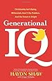 Generational IQ: Christianity Isn't Dying, Millennials Aren't the Problem, and the Future is Bright