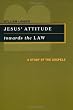 Jesus' attitude towards the law : a study of the Gospels