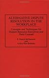 Alternative Dispute Resolution in the Workplace : Concepts and Techniques for Human Resource Executives and Their Counsel, McDermott, E. Patrick and Berkeley, Arthur E., 1567200559