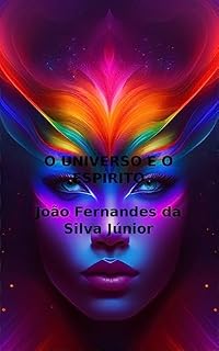 Livro O UNIVERSO E O ESPÍRITO: Evoluindo na Luz