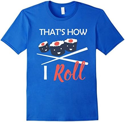 Men's That's How I Roll Sushi Chopstick Foodie Addict Lover Shirt Large Royal Blue