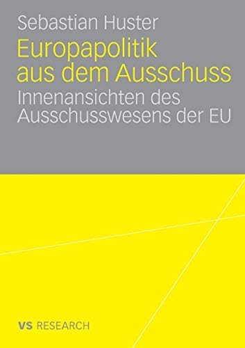 Europapolitik aus dem Ausschuss: Innenansichten des Ausschusswesens der EU (German Edition) (German) Paperback โ November 27, 2007