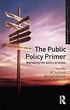 The Public Policy Primer: Managing the Policy Process (Routledge Textbooks in Policy Studies)