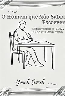 Livro O Homem que Não Sabia Escrever: Escrevendo o Nada, Encontrando Tudo