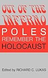 Out of the Inferno: Poles Remember the Holocaust by Richard C. Lukas