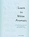Learn to Write Aramaic: A Step-by-Step Approach to the Historical & Modern Scripts