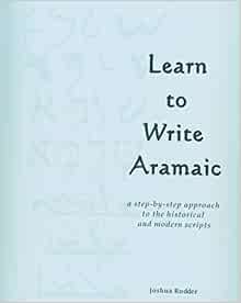 Learn to Write Aramaic: A Step-by-Step Approach to the Historical ...