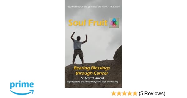 Soul Fruit Bearing Blessings Through Cancer Dr Scott T - 