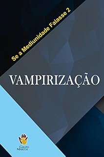 Livro Vampirização (Se a Mediunidade Falasse Livro 2)