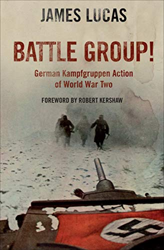 Battle Group!: German Kamfgruppen Action in World War Two by James Lucas