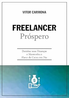 Livro Freelancer Próspero: Domine suas Finanças e Mantenha o Fluxo de Caixa em Dia (Evolução Financeira: Guias de Sucesso para Diferentes Caminhos Profissionais)