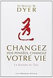 Changez vos pensées, changez votre vie : La sagesse du Tao by