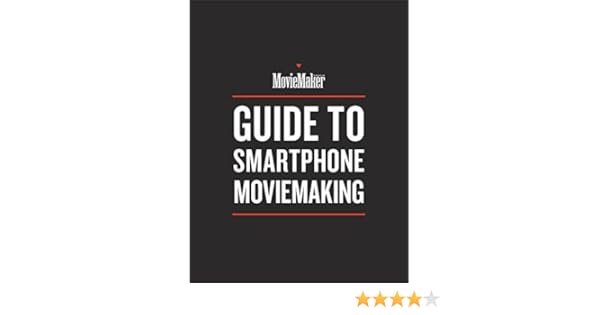 Moviemaker Magazines Guide To Smartphone Moviemaking - 