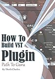 How to Build VST Plugin: Path to Guru by Thoth Charles