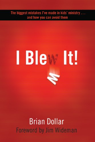 I Blew It!: The biggest mistakes I've made in kids's ministry... and how you can avoid them by Brian Dollar