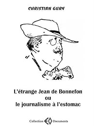 L' étrange Jean de Bonnefon, 1866-1928 ou Le journalisme à l'estomac