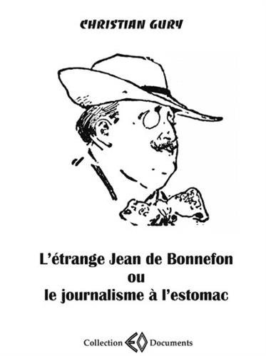 L' étrange Jean de Bonnefon, 1866-1928 ou Le journalisme à l'estomac