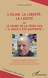 L'islam, la liberté, la laïcité: et Le crime de la tribu des Il nous a été rapporté