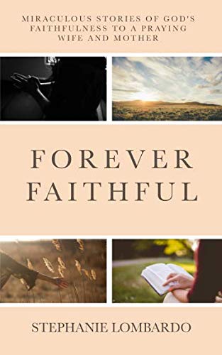 !Best Forever Faithful: Miraculous Stories of God's Faithfulness to a Praying Wife and Mother [R.A.R]