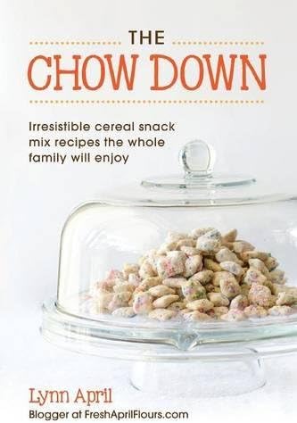 The Chow Down, Irresistible Cereal Snack Mix Recipes the Whole Family Will Enjoy by Lynn April