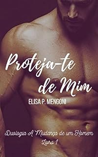 Livro Proteja-te de Mim: Duologia A Mudança de um Homem — Livro 1