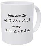 della Pace You Are The Monica To My Rachel Friends Love 11 Ounces Funny Coffee Mug Gag Gift