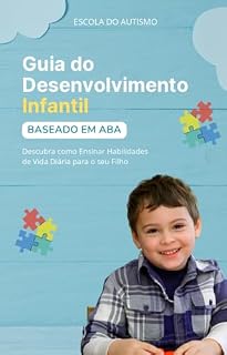 Livro Guia do Desenvolvimento Infantil: Descubra como Ensinar Habilidades e Melhorar a Qualidade de Vida do seu Filho com Autismo