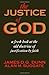 The Justice of God: A Fresh Look at the Old Doctrine of Justification by Faith