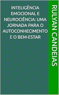 Livro Inteligência Emocional e Neurociência: Uma Jornada para o Autoconhecimento e o Bem-Estar
