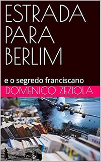 Livro ESTRADA PARA BERLIM: e o segredo franciscano