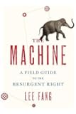 The Machine: A Field Guide to the Resurgent Right