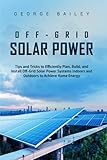 Off-Grid Solar Power: Tips and Tricks to