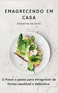 Livro Emagrecendo em Casa - Desafio 30 Dias: O Passo a Passo para Emagrecer de Forma Saudável e Definitiva