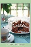 Enlightened Cakes: More Than 100 Decadently Light Layer Cakes, Bundt Cakes, Cupcakes, Cheesecakes, a by Camilla V. Saulsbury