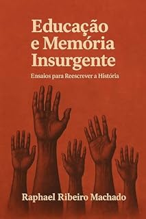 Livro Educação e Memória Insurgente: Ensaios para Reescrever a História