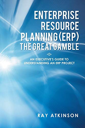 Enterprise Resource Planning (ERP) The Great Gamble: An Executive's Guide to Un…