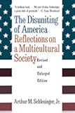 The Disuniting of America: Reflections on a Multicultural Society (Revised and Enlarged Edition)