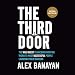 The Third Door: The Wild Quest to Uncover How the World's Most Successful People Launched Their Care by