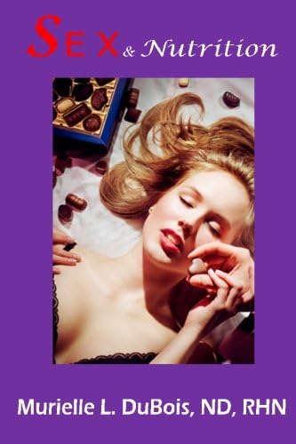 Sex and Nutrition: How to Enhance Your Sexual Vitality With Nutrients