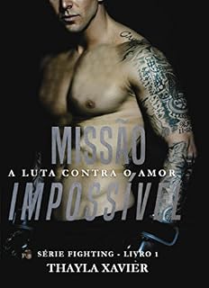 Livro Missão Impossível: A luta contra o amor (Série Fighting Livro 1)