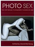 Photo Sex: Fine Art Sexual Photography Comes of Age (Paperback) - Common by