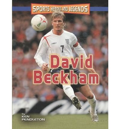 David Beckham (Sports Heroes and Legends) - Ken Pendleton