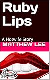 Ruby Lips: A Hotwife Story