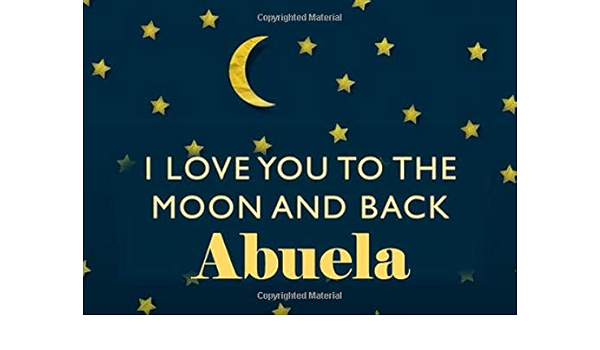 I Love You To The Moon And Back Abuela Spanish Grandma What I Love About You Fill In The Blank Book Gift You Are Loved Prompt Journal Reasons
