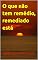 Livro O que não tem remédio, remediado está