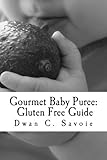 Gourmet Baby Puree: Gluten Free Guide by Dwan C Savoie
