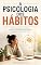 Livro A Psicologia dos Hábitos: Como entender sua mente, vencer a procrastinação e construir mudanças reais no dia a dia