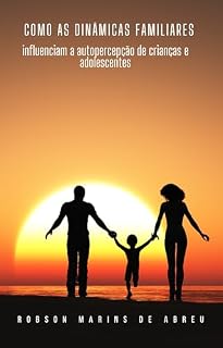 Livro Dinâmicas Familiares: A Influência na Autopercepção das Crianças e Adolescentes