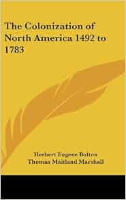 The Colonization Of North America 1492 To 1783 Herbert
